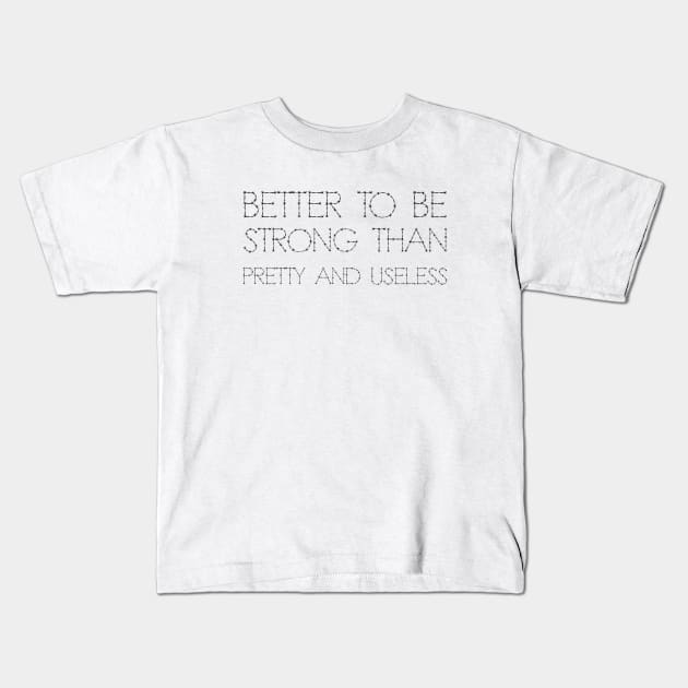 Better To Be Strong Than Pretty And Useless black Kids T-Shirt by QuotesInMerchandise